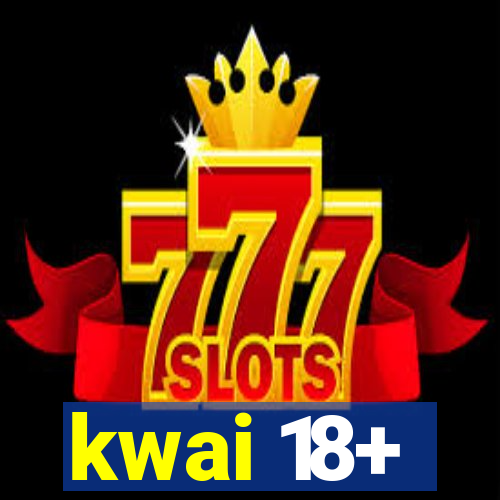 kwai 18+